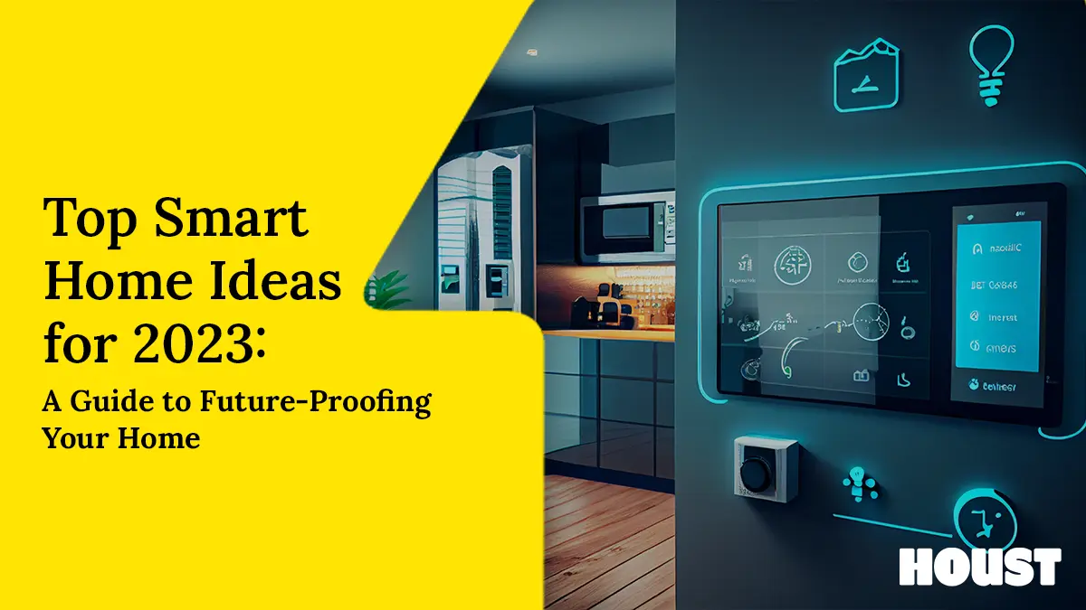 Top Smart Home Ideas for 2023 A Guide to FutureProofing Your Home